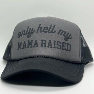 **NEW** ONLY HELL MY MAMA RAISED trucker hat